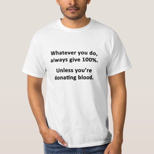 Whatever You Do, Always Give 100% T-Shirt (Front)