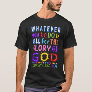 Whatever you do do it all for the glory of God Chr T-Shirt