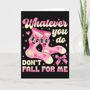 Whatever You Do Don’t Fall For Me Nurse Valentine  Card
