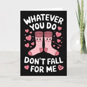 Whatever You Do Don't Fall For Me Card