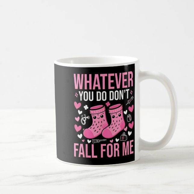 Whatever You Do Dont Fall for Me Nurse Valentine Coffee Mug (Right)