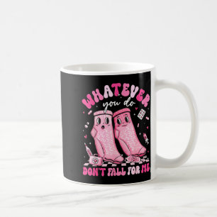 Whatever You Do Don't Fall For Me Rn Pct Cna Nurse Coffee Mug