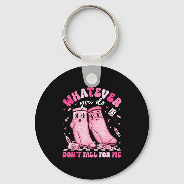 Whatever You Do Don't Fall For Me Rn Pct Cna Nurse Key Ring (Front)