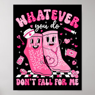 Whatever You Do Don't Fall For Me Rn Pct Cna Nurse Poster