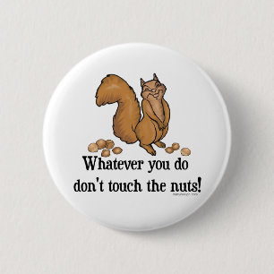 Whatever you do, don't touch the nuts! 6 cm round badge