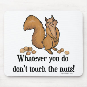 Whatever you do, don't touch the nuts! mouse pad