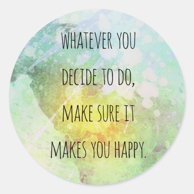 Whatever You Do Makes You Happy Motivational Quote Classic Round Sticker (Front)
