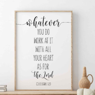 Whatever You Do Work At it, Colossians 3:23 Poster