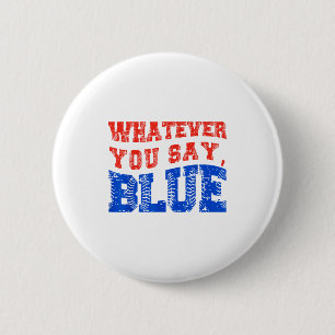 Whatever You Say Blue Funny Baseball 6 Cm Round Badge