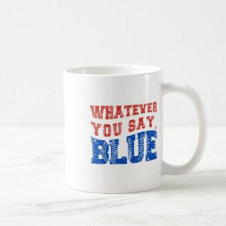 Whatever You Say Blue Funny Baseball  Coffee Mug