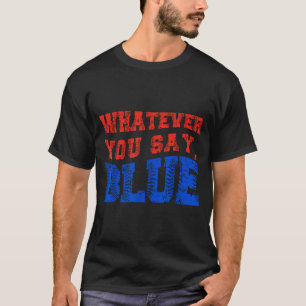 Whatever You Say Blue Funny Baseball T-Shirt