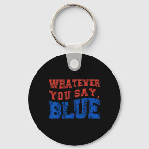 Whatever You Say Blue Funny Bysebyll  Key Ring