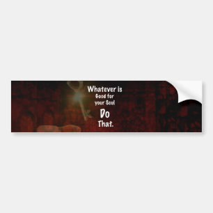 Whatever's Good for your Soul Motivational Quote Bumper Sticker