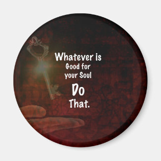 Whatever's Good for your Soul Motivational Quote Magnet
