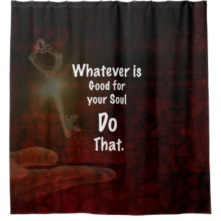 Whatever's Good for your Soul Motivational Quote Shower Curtain