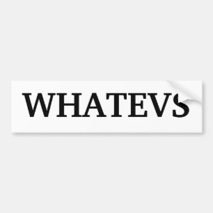 "Whatevs" Bumper sticker