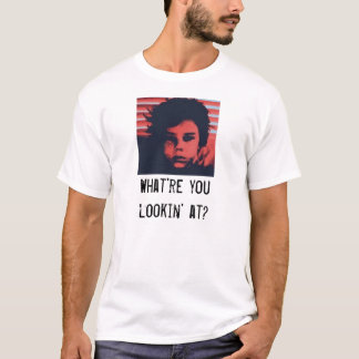 What're you lookin' at? T-Shirt