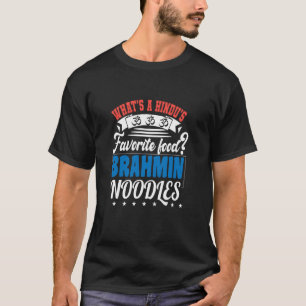 What's A Hindu's Favourite Food Brahmin Noodles T-Shirt