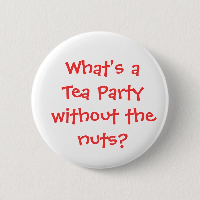 What's a Tea Party without the nuts? 6 Cm Round Badge (Front)