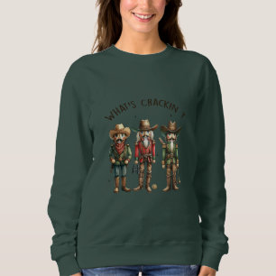 What's Crakin Cowboy Nut Crackers Sweatshirt