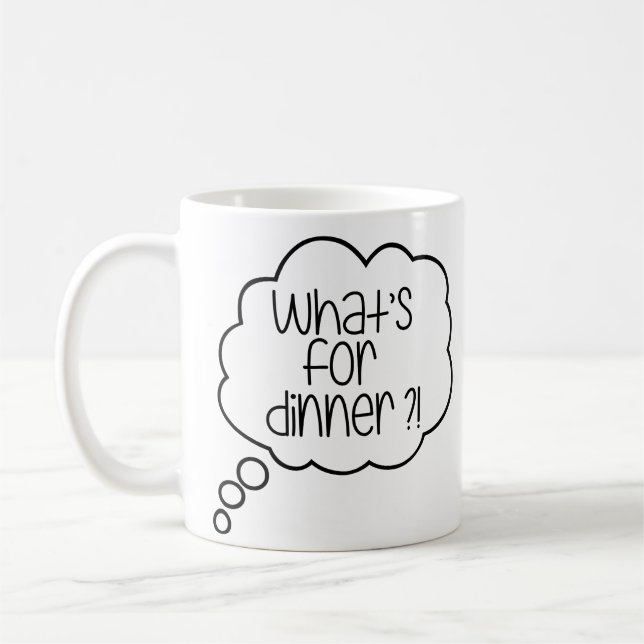 What's for dinner? Funny Quote Coffee Mug (Left)