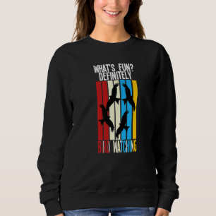 what's fun definitely bird watching birds Birding  Sweatshirt