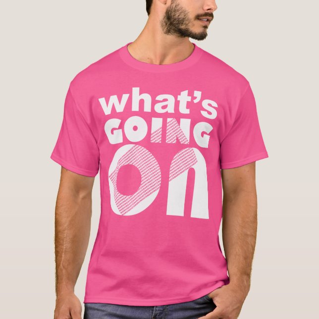 What'S Going On T-Shirt (Front)