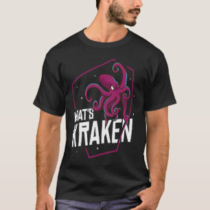What's Kraken  Squid Octopus T-Shirt