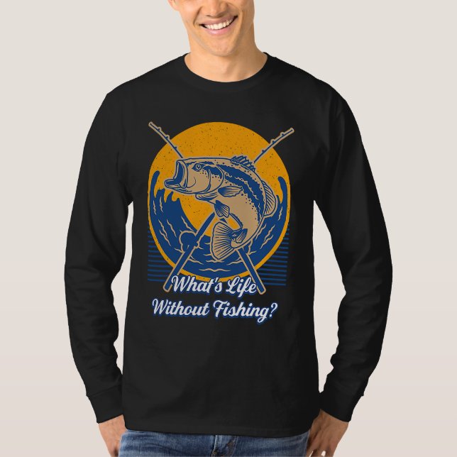What's Life Without Fishing Lifestyle Love Habits  T-Shirt (Front)