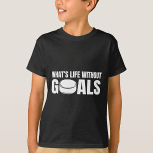 What's Life Without Goals Funny Hockey Player T-Shirt