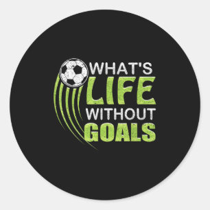 What's Life Without Goals Soccer Football Classic Round Sticker