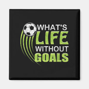 What's Life Without Goals Soccer Football  Magnet