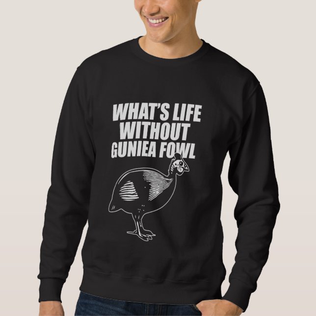 Whats Life Without Guinea Fowl Sweatshirt (Front)