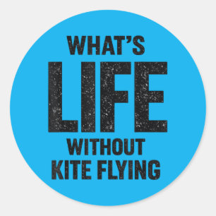 Whats Life Without Kite Flying Outdoor Wind Classic Round Sticker