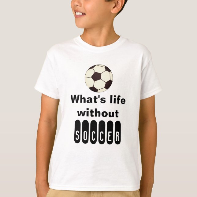 Whats life without soccer    T-shirt Soccer Sports (Front)