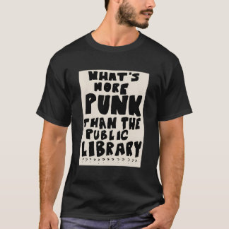 What'S More Punk Than The Public Library T-Shirt