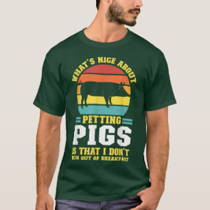 what's nice about petting pig pig farmer animals T-Shirt