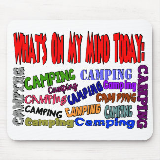 What's on my mind today......CAMPING Mouse Pad