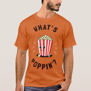 Whats Poppin 1 T-Shirt