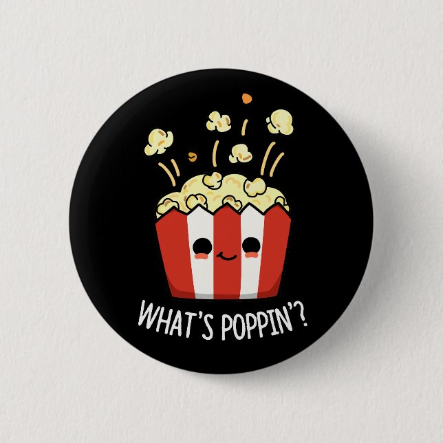 What's Poppin Funny Popcorn Pun Dark BG 6 Cm Round Badge (Front)
