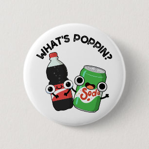 What's Poppin Funny Soda Pop Pun  6 Cm Round Badge