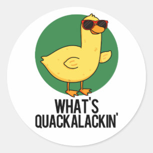 What's Quackalackin Funny Duck Pun  Classic Round Sticker