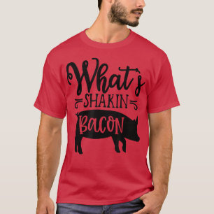 What's Shakin' Bacon Pig and Bacon breakfast Dinne T-Shirt