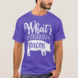 What's Shakin' Bacon Pig and Bacon breakfast Dinne T-Shirt