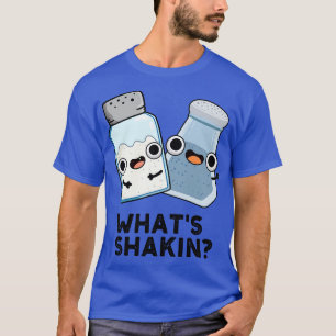 Whats Shakin Funny Salt And Pepper Shaker Pun T-Shirt