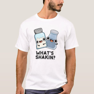 What's Shakin Funny Salt And Pepper Shaker Pun  T-Shirt