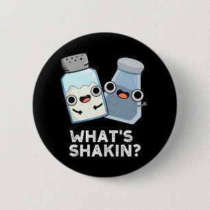 What's Shakin Salt And Pepper Shaker Pun Dark BG 6 Cm Round Badge