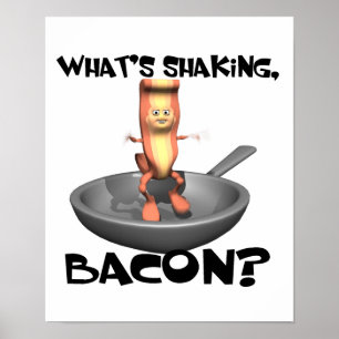 Whats Shaking Bacon Poster