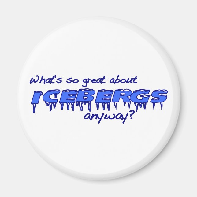 What'S So Great About Icebergs? Magnet (Front)