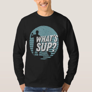 Whats Sup Cool Sup Paddling Stand Up Paddling T-Shirt